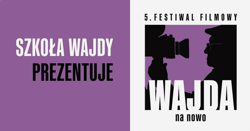 5 Festiwal Filmowy Wajda na Nowo | Szkoła Wajdy Prezentuje
