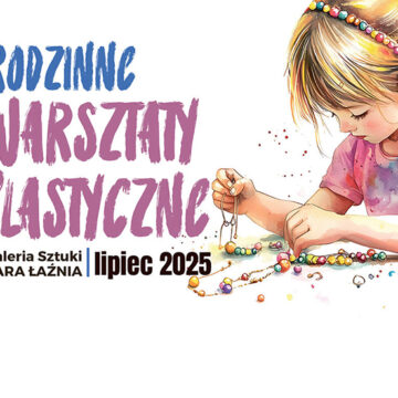 Rodzinne Warsztaty Plastyczne w Starej Łaźni