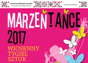 Wiosenny Tygiel Sztuk „Marzeńtańce” 2017.