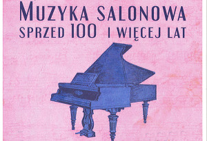 „Muzyka salonowa sprzed 100 i więcej lat”