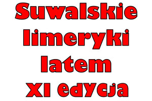 „Suwalskie Limeryki Latem. Edycja XI”