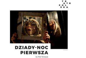 Dziady – Noc Pierwsza Teatru Wierszalin. Zapraszamy do konkursu.