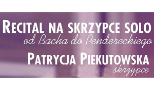 Recital na skrzypce solo - Od Bacha do Pendereckiego