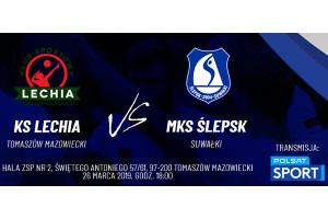 Półfinał: KS Lechia Tomaszów - MKS Ślepsk Suwałki