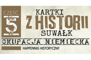 Kartki z Historii Suwałk - happening historyczny