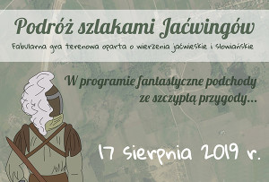 Podróż szlakami Jaćwingów – gra terenowa (17.08.)