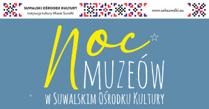 Noc Muzeów w Suwalskim Ośrodku Kultury