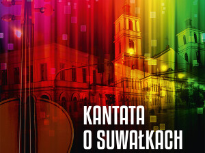 Suwalski Ośrodek Kultury zaprasza na prapremierę Kantaty o Suwałkach
