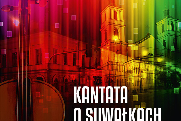 Kantata o Suwałkach. Muzyczny portret miasta