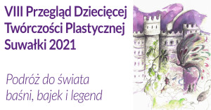 VIII Przegląd Dziecięcej Twórczości Plastycznej czeka na baśniowe prace