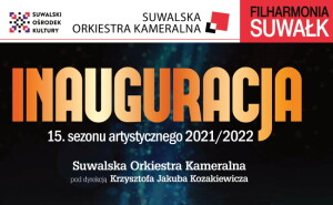 Inauguracja XV sezonu artystycznego Suwalskiej Orkiestry Kameralnej. Zapraszamy do konkursu