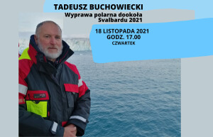 O „Wyprawie polarnej dookoła Svalbardu 2021” opowie Tadeusz Buchowiecki