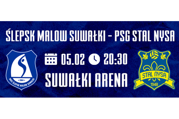 Ślepsk Malow Suwałki - PSG Stal Nysa 5.02.2022