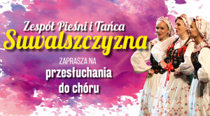 Zaśpiewaj z ZPiT Suwalszczyzna. Zespół szuka nowych głosów do chóru