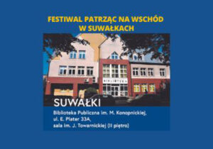 Festiwal Literacki Patrząc na Wschód w Suwałkach