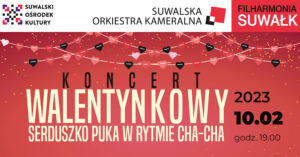 KONCERT WALENTYNKOWY Serduszko puka w rytmie cha-cha…