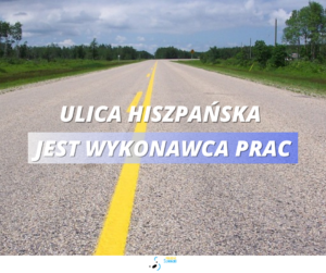 Ul. Hiszpańska: jest wykonawca