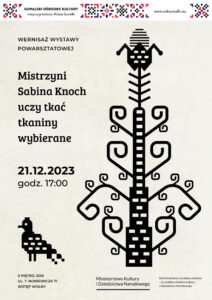 Wernisaż wystawy powarsztatowej „Mistrzyni Sabina Knoch uczy tkać tkaniny wybierane”