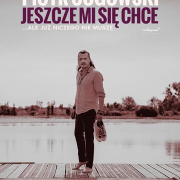 „Jeszcze mi się chce… ale już niczego nie muszę”