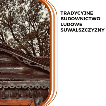 Tradycyjne budownictwo Suwalszczyzny – wykład Macieja Ambrosiewicza