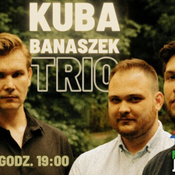 Koncert - Kuba Banaszek Trio