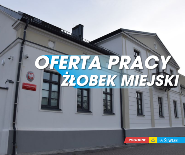 Oferta pracy na stanowisku dyrektora Żłobka Miejskiego w Suwałkach