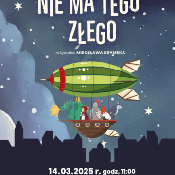 „Nie ma tego złego” spektakl | Teatr MNIEJSZY OD MIKRUSA