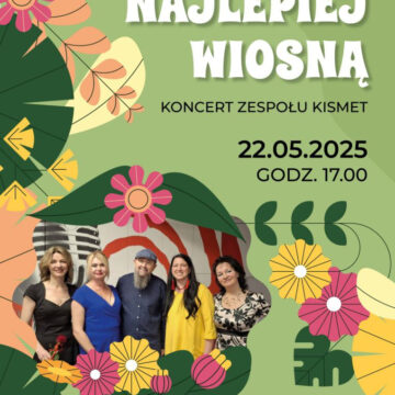 NAJLEPIEJ WIOSNĄ koncert zespołu KISMET