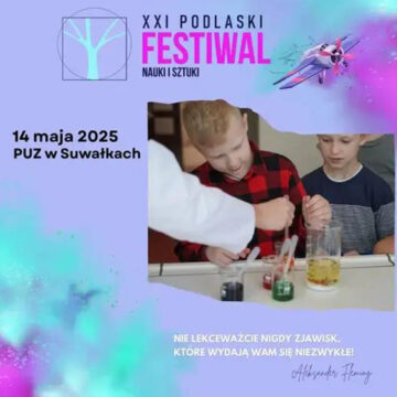 XXI Podlaski Festiwal Nauki i Sztuki w Suwałkach!