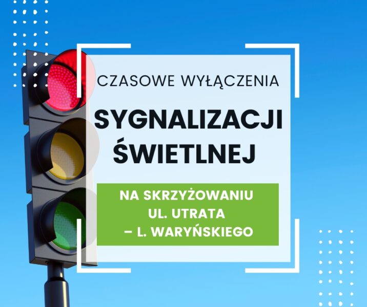 Czasowe wyłaczenie sygnalizacji na skrzyżowaniu Utrata- L. Waryńskiego