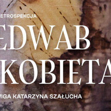 Mini retrospekcja – Jedwab i kobieta / Wystawa Jadwigi Katarzyny Szałuchy