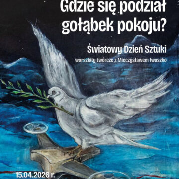 ŚWIATOWY DZIEŃ SZTUKI w Suwałkach - warsztaty twórcze: „Gdzie się podział gołąbek pokoju?”