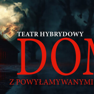 Teatr Hybrydowy / „Dom z powyłamywanymi nogami”