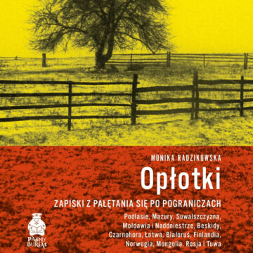 Wydawnictwo Paśny Buriat zaprasza premierę książki Moniki Radzikowskiej „Opłotki”
